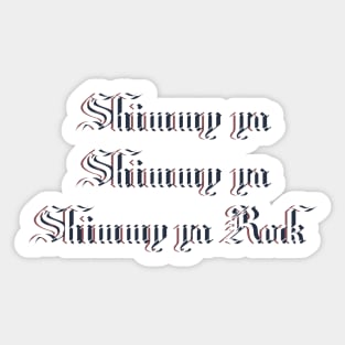 Shimmy ya, shimmy ya, shimmy ya rock Sticker